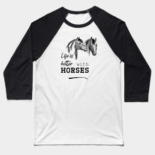 Life Is Better with Horses Baseball T-Shirt